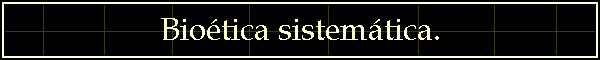 Bioética sistemática.